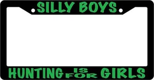 Black License Plate Frame Silly Boys Hunting Is For Girls (Green) Auto Accessory - Picture 1 of 1