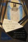 Matthew Y. Emer "He Descended To The Dead" ? An Evangelical Theology (Paperback)