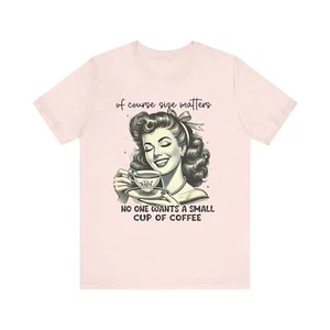Natürlich ist Größe wichtig Niemand will einen kleinen Kaffee | Lustiges Koffein T-Shirt  - Bild 1 von 25
