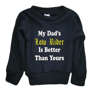 Baby Infant NewBorn Sweatshirt My Dad's Low Rider Is Better Than Yours Funny - Picture 1 of 2