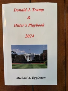 Michael A. Eggleston. Donald J. Trump & Hitler's Playbook 2024. - Picture 1 of 3